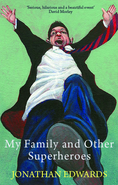 This cover shows a colourful painting of a school boy stomping with excitement viewed as if looking from the ground. The text reads: My Family and Other Superheroes, Jonathan Edwards.