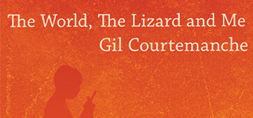 The World, The Lizard and Me - Gil Courtemanche