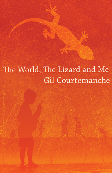 The World, The Lizard and Me - Gil Courtemanche