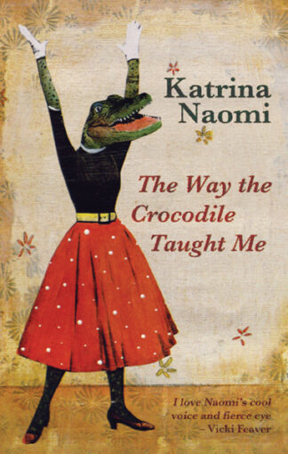 The Way the Crocodile Taught Me Katrina Naomi