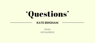Friday Poem Questions Kate Bingham Infragreen