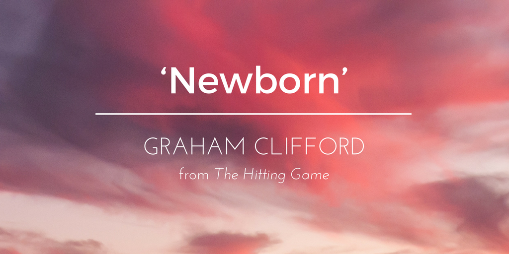 Friday Poem 'Newborn' Graham Clifford