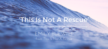 Friday Poem Emily Blewitt This Is Not A Rescue