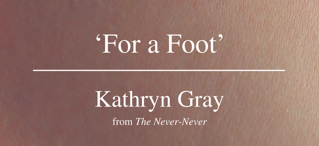 Friday Poem For a Foot Kathryn Gray