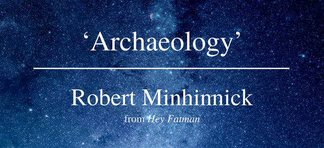 Archaeology Friday Poem Robert Minhinnick