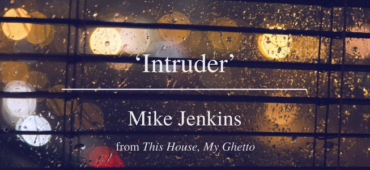 Friday Poem Intruder Mike Jenkins