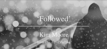 Friday Poem by Kim Moore - Followed
