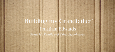 Jonathan Edwards Friday Poem Building my Grandfather