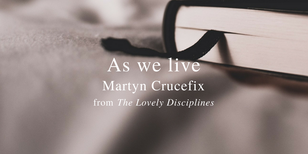 Friday Poem As we live Martyn Crucefix