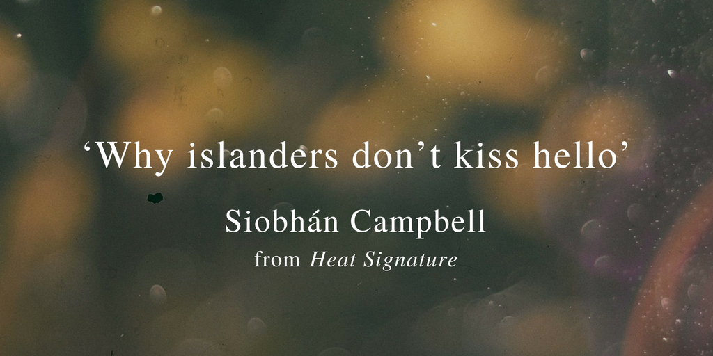 Friday Poem Why islanders don't kiss hello Siobhan Campbell