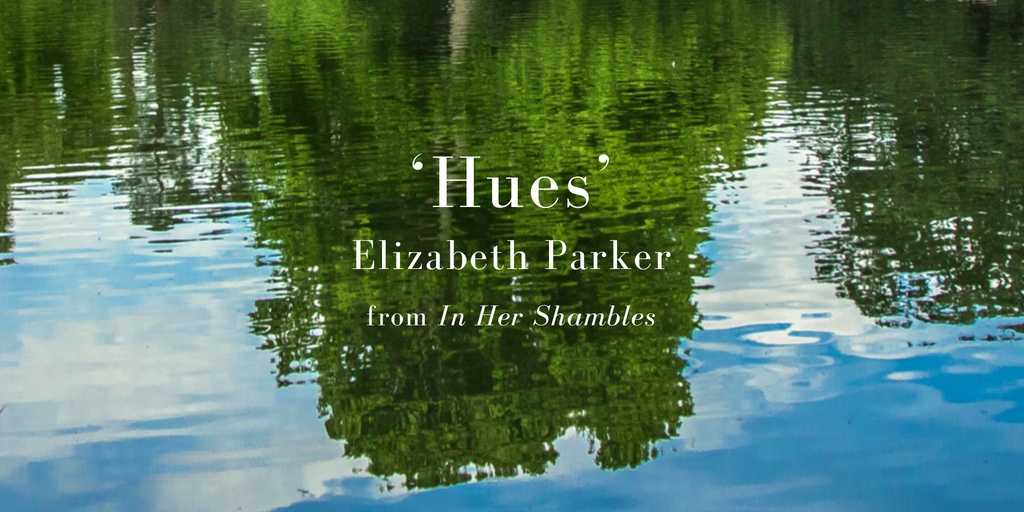 Friday Poem Hues Elizabeth Parker