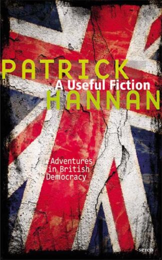A Useful Fiction: Adventures in British Democracy (Paperback)