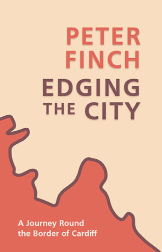 This cover shows a simple illustration of part of the Cardiff border. The text reads Peter Finch, Edging the City, A Journey Round the Border of Cardiff.