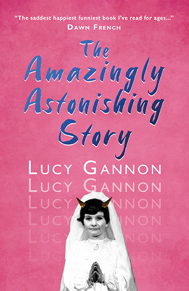 This cover has a bright pink background. A cut out image of a young Lucy Cannon wearing a white comunion gown with her hands raised in prayer and drawn devil horns is in the middle. The text reads: The Amazingly Astonishing Story by Lucy Gannon.