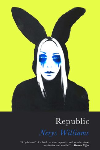 This cover shows a colourful print of a woman dressed in a black hoodie with large bunny ears on the hood. She has dripping dark blue rings around her eyes and stands out against an acid yellow background. The text reads: Republic. Nerys Williams.