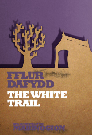 This cover shows a paper cut out of a tree and a chapel casting shadow on a purple background. The text reads: The White Trail. Fflur Dafydd. New Stories From the Mabinogion.