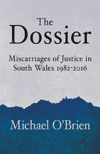The Dossier: Miscarriages of Justice in South Wales 1982-2016 (Ebook)