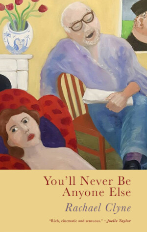 This cover shows a colourful painting of a person lying on a chair, perhaps in a therapist’s office, talking to another figure who sits on a chair beside them. The text reads: You’ll Never Be Anyone Else. Rachael Clyne.