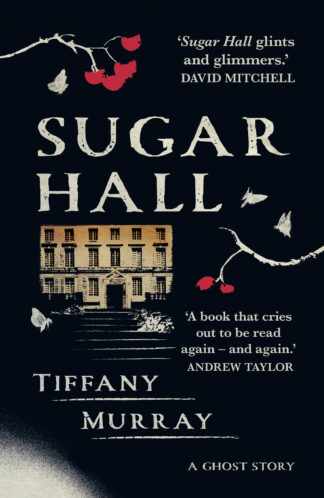 This cover shows has a dark background and shows an old country house alone, surrounded by moths and branches carrying blood red berries. The text reads Sugar Hall. Tiffany Murray.