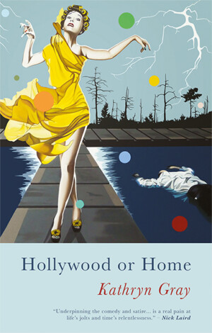 This cover shows an illustration of a woman wearing a yellow dress. She is walking down a pier surrounded by water. In the background there is lighting and a bare forest. The dress is drawn as if wind is blowing it to the left. On the right of the character is a figure in a shirt and dark trousers floating face down in the water. Hollywood or Home. Kathryn Gray. ‘‘Underpinning the comedy and satire... is a real pain at life’s jolts time’s realness” - Nick Laird.