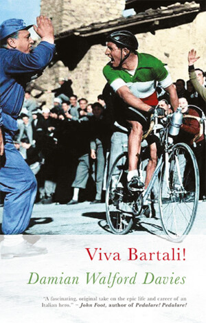 This cover shows a colour photograph of cyclist Gina Bartali riding through a cheering crowd. The text reads: Viva Bartali! Damian Walford Davies.
