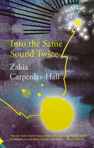 This cover shows an abstract painting made up of purple and blue tones with a bright yellow sun burst at the bottom. The text reads: Into the Same Sound Twice. Zakia Carpenter-Hall.