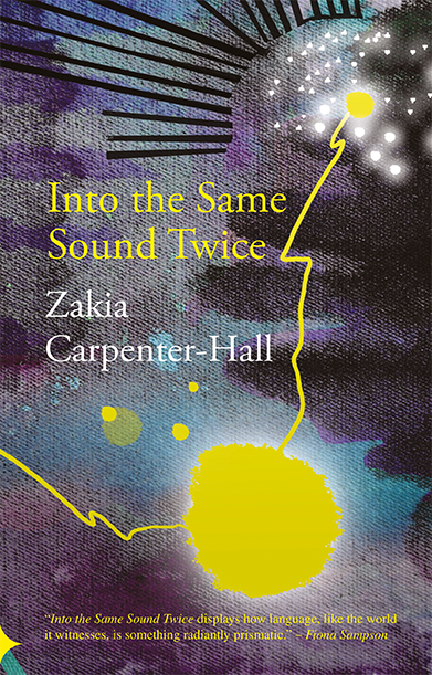 This cover shows an abstract painting made up of purple and blue tones with a bright yellow sun burst at the bottom. The text reads: Into the Same Sound Twice. Zakia Carpenter-Hall.