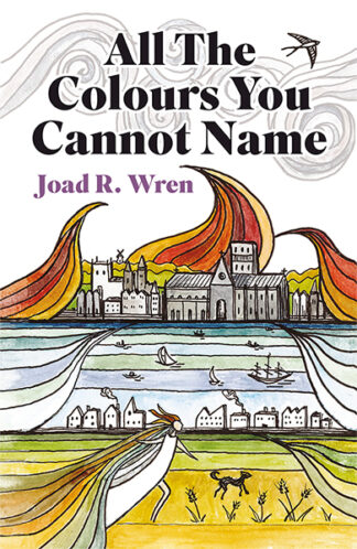 This cover shows a line illustration of a woman and a dog walking through lush green fields. Behind them, a river separates them from a burning city. The text reads: All the Colours You Cannot Name. Joad R Wren.