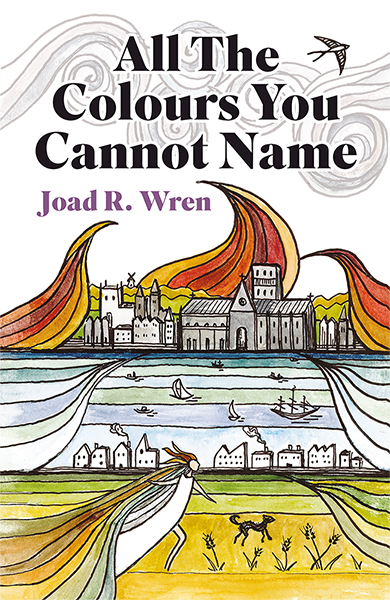 This cover shows a line illustration of a woman and a dog walking through lush green fields. Behind them, a river separates them from a burning city. The text reads: All the Colours You Cannot Name. Joad R Wren.