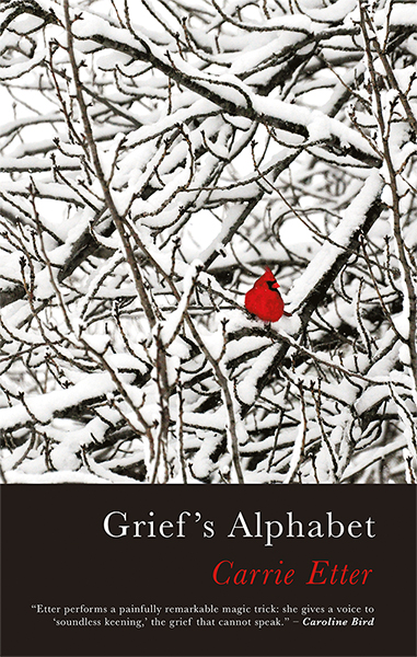 This cover depicts a drawing of snow-covered branches which overlap. There is a bright red cardinal one a single branch. The text reads: Grief's Alphabet by Carrie Etter.