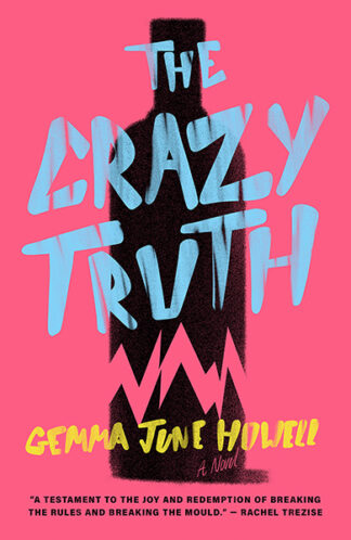 This cover shows a black print of a smashed vodka bottle set against a shocking pink background. The text reads: The Crazy Truth. Gemma June Howell. A novel.