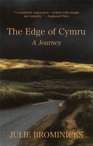 This cover shows a painting of a road stretching into the distance beneath a dark sky. The text reads: The Edge of Cymru. A Journey. Julie Brominicks