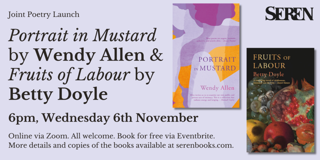 Join Poetry Launch. Portrait in Mustard by Wendy Allen and Fruits of Labour by Betty Doyle. 6pm Wednesday 6th November. Online via Zoom. All welcome. Book via Eventbrite.