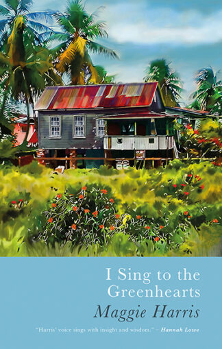 This cover shows a painting of a wooden house surrounded by lush vegetation and palm trees beneath a blue sky. The text reads: I Sing to the Greenhearts. Maggie Harris.