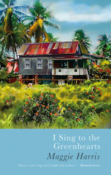 This cover shows a painting of a wooden house surrounded by lush vegetation and palm trees beneath a blue sky. The text reads: I Sing to the Greenhearts. Maggie Harris.