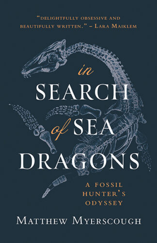 This cover shows a plesiosaur skeleton against a deep blue background. The text reads In Search of Sea Dragons: A Fossil Hunter's Odyssey, Matthew Myerscough.
