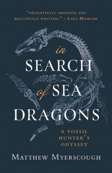 This cover shows a plesiosaur skeleton against a deep blue background. The text reads In Search of Sea Dragons: A Fossil Hunter's Odyssey, Matthew Myerscough.