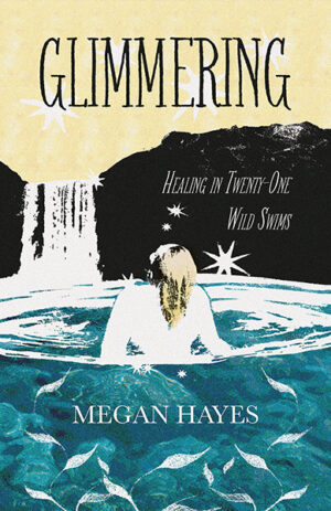 This cover shows a collage style image of a woman standing in a blue pool beside a waterfall. The title reads: Glimmering, Megan Hayes