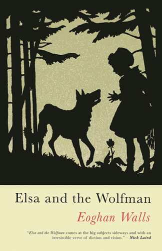 This cover shows a cut-out illustration of a girl and a wolf surrounded by woods silhouetted against a beige background. The text reads: Elsa and the Wolfman, Eoghan Walls