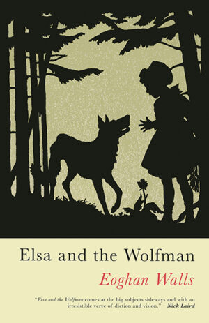 This cover shows a cut-out illustration of a girl and a wolf surrounded by woods silhouetted against a beige background. The text reads: Elsa and the Wolfman, Eoghan Walls